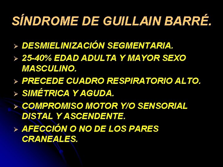 SÍNDROME DE GUILLAIN BARRÉ. Ø Ø Ø DESMIELINIZACIÓN SEGMENTARIA. 25 -40% EDAD ADULTA Y