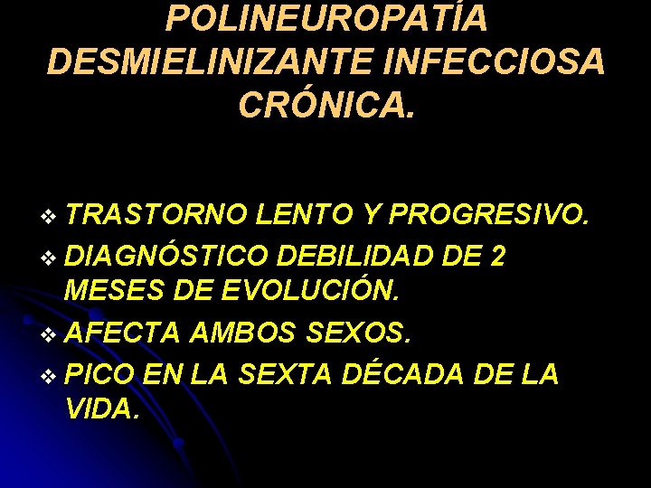 POLINEUROPATÍA DESMIELINIZANTE INFECCIOSA CRÓNICA. v TRASTORNO LENTO Y PROGRESIVO. v DIAGNÓSTICO DEBILIDAD DE 2