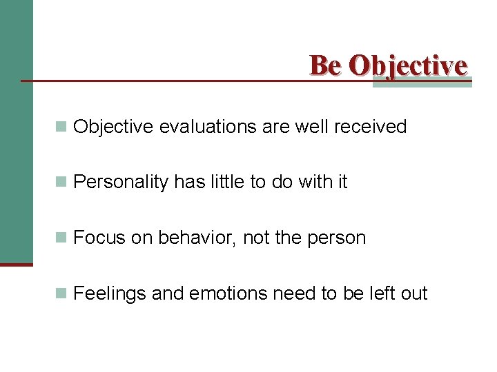 Be Objective n Objective evaluations are well received n Personality has little to do