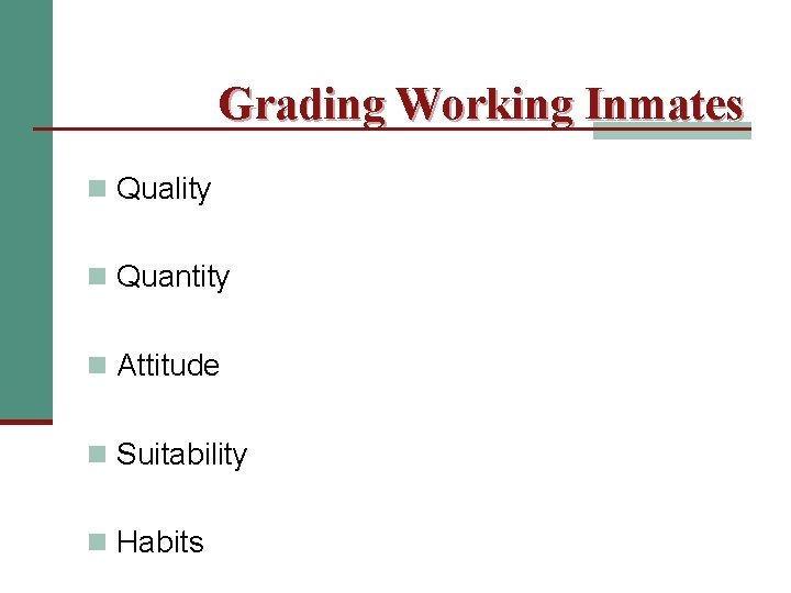 Grading Working Inmates n Quality n Quantity n Attitude n Suitability n Habits 