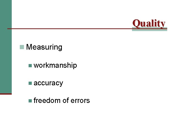 Quality n Measuring n workmanship n accuracy n freedom of errors 