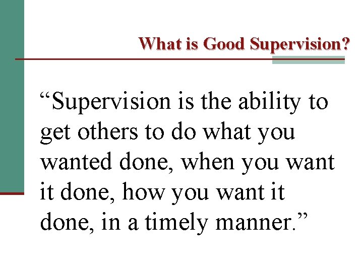 What is Good Supervision? “Supervision is the ability to get others to do what
