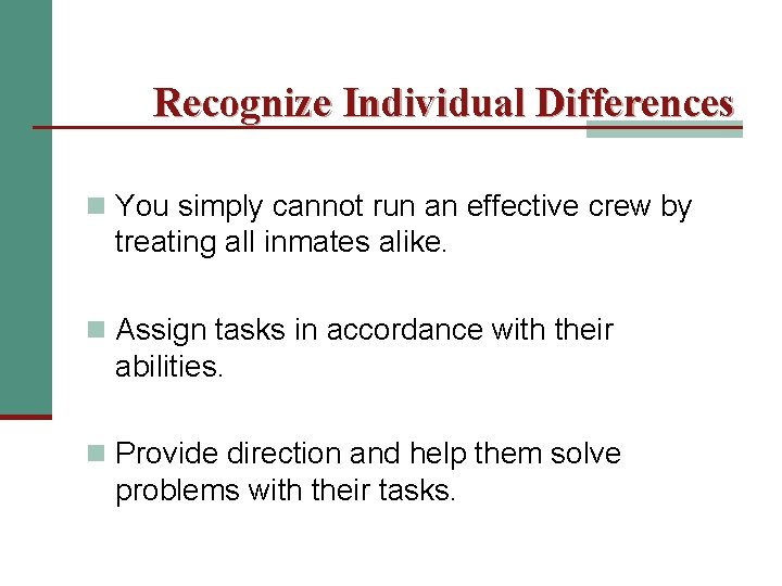 Recognize Individual Differences n You simply cannot run an effective crew by treating all