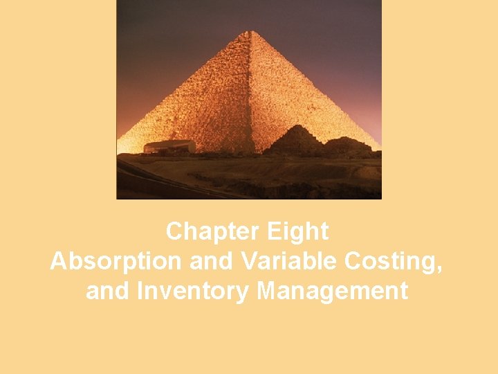 Chapter Eight Absorption and Variable Costing, and Inventory Management 