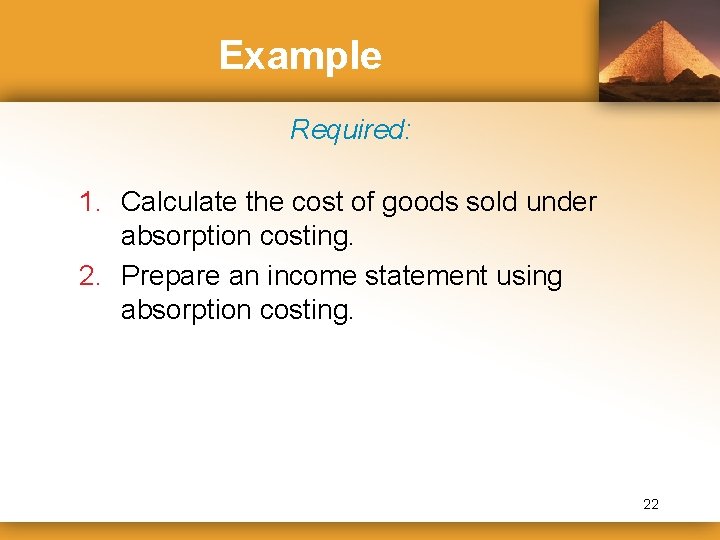 Example Required: 1. Calculate the cost of goods sold under absorption costing. 2. Prepare