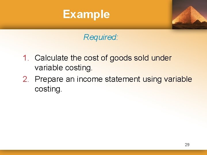 Example Required: 1. Calculate the cost of goods sold under variable costing. 2. Prepare
