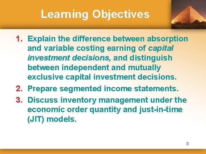 Learning Objectives 1. Explain the difference between absorption and variable costing earning of capital