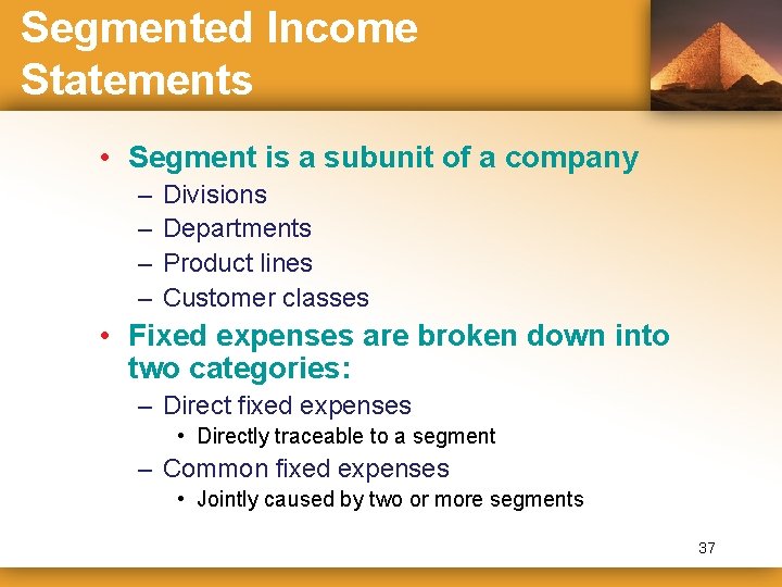 Segmented Income Statements • Segment is a subunit of a company – – Divisions