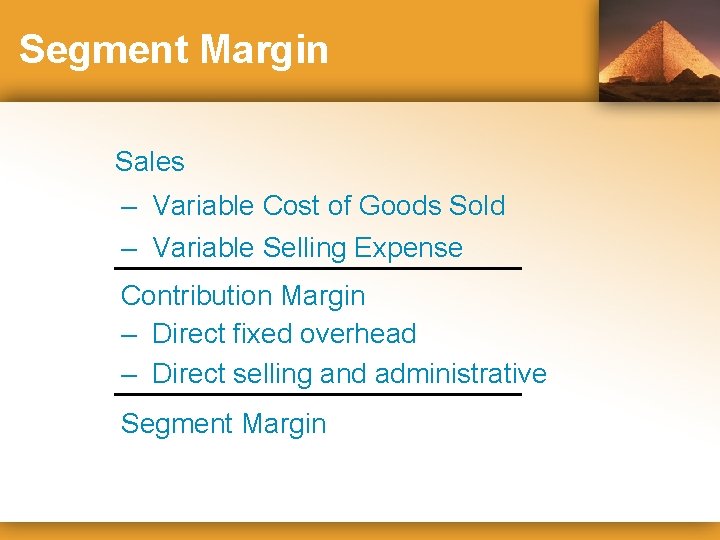 Segment Margin Sales – Variable Cost of Goods Sold – Variable Selling Expense Contribution