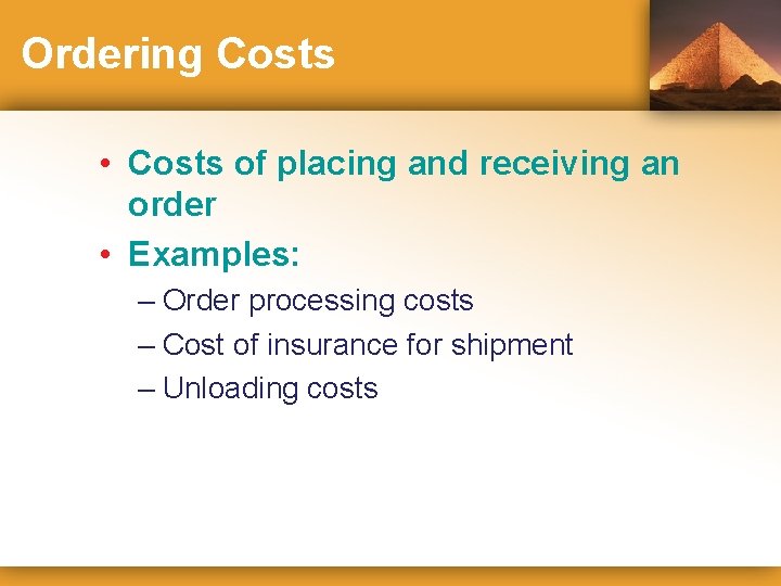 Ordering Costs • Costs of placing and receiving an order • Examples: – Order