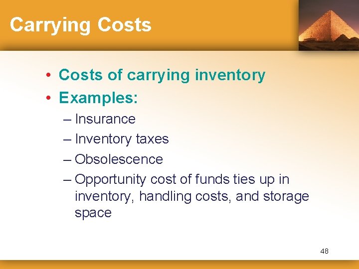 Carrying Costs • Costs of carrying inventory • Examples: – Insurance – Inventory taxes