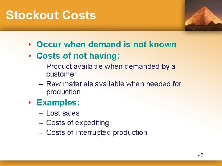 Stockout Costs • Occur when demand is not known • Costs of not having: