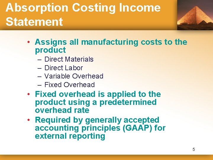 Absorption Costing Income Statement • Assigns all manufacturing costs to the product – –