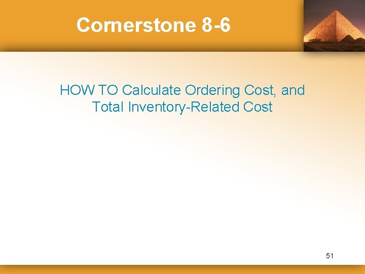 Cornerstone 8 -6 HOW TO Calculate Ordering Cost, and Total Inventory-Related Cost 51 