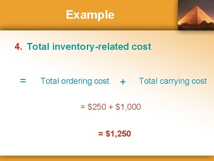Example 4. Total inventory-related cost = Total ordering cost + Total carrying cost =