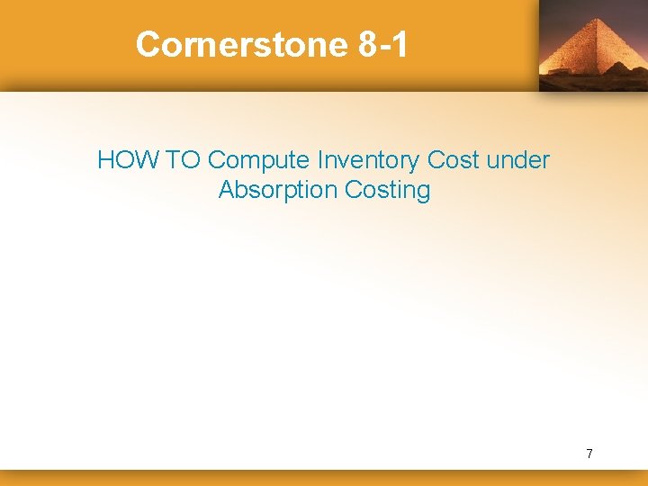 Cornerstone 8 -1 HOW TO Compute Inventory Cost under Absorption Costing 7 