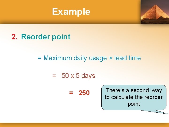 Example 2. Reorder point = Maximum daily usage × lead time = 50 x