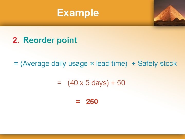 Example 2. Reorder point = (Average daily usage × lead time) + Safety stock