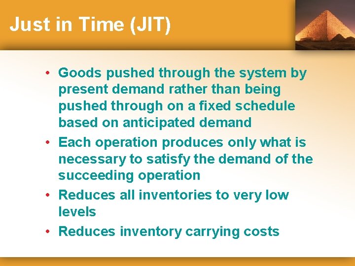 Just in Time (JIT) • Goods pushed through the system by present demand rather