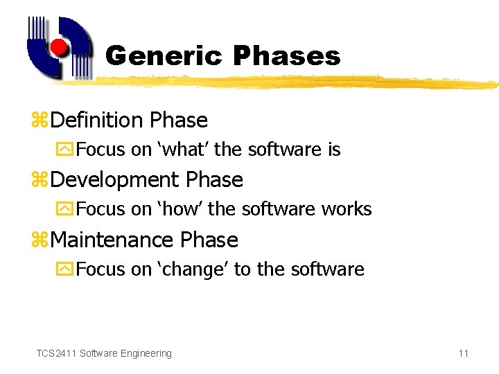 Generic Phases z. Definition Phase y. Focus on ‘what’ the software is z. Development
