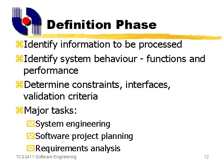 Definition Phase z. Identify information to be processed z. Identify system behaviour - functions