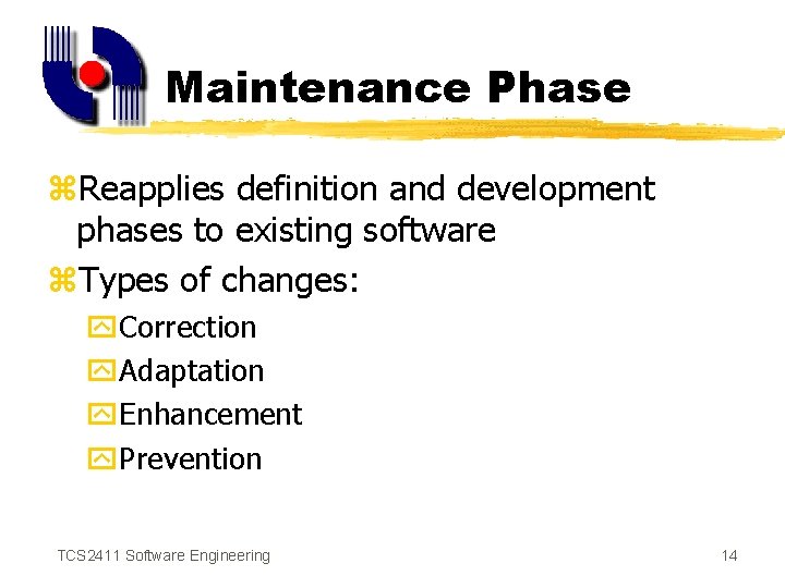 Maintenance Phase z. Reapplies definition and development phases to existing software z. Types of