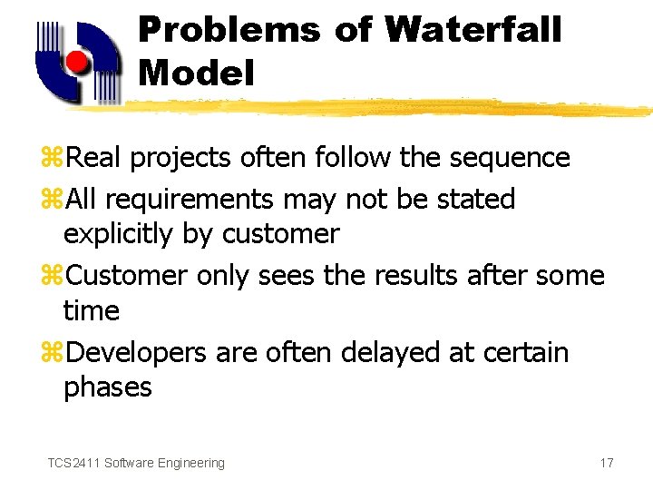 Problems of Waterfall Model z. Real projects often follow the sequence z. All requirements