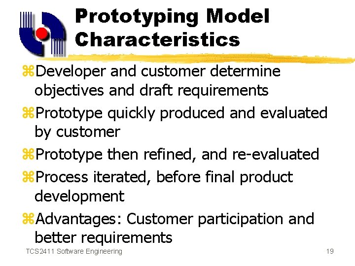 Prototyping Model Characteristics z. Developer and customer determine objectives and draft requirements z. Prototype