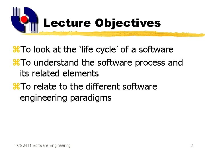 Lecture Objectives z. To look at the ‘life cycle’ of a software z. To