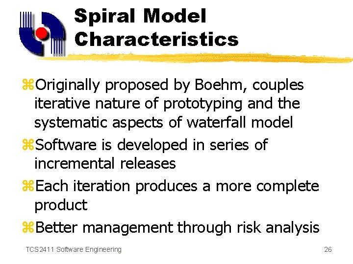 Spiral Model Characteristics z. Originally proposed by Boehm, couples iterative nature of prototyping and