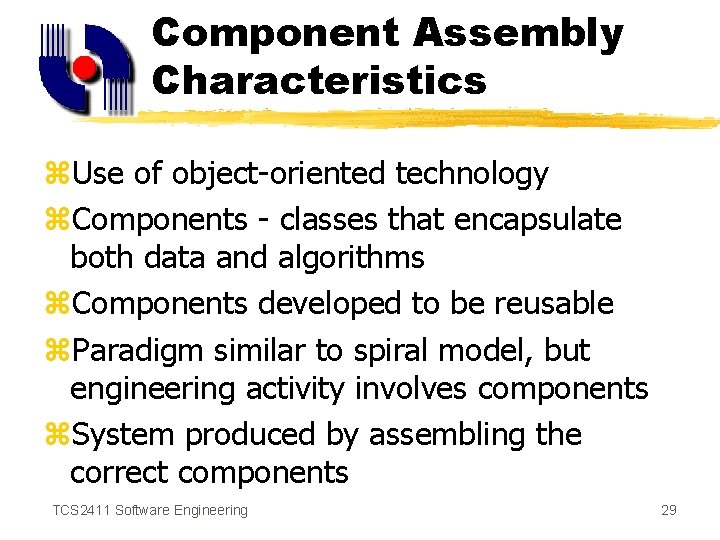 Component Assembly Characteristics z. Use of object-oriented technology z. Components - classes that encapsulate