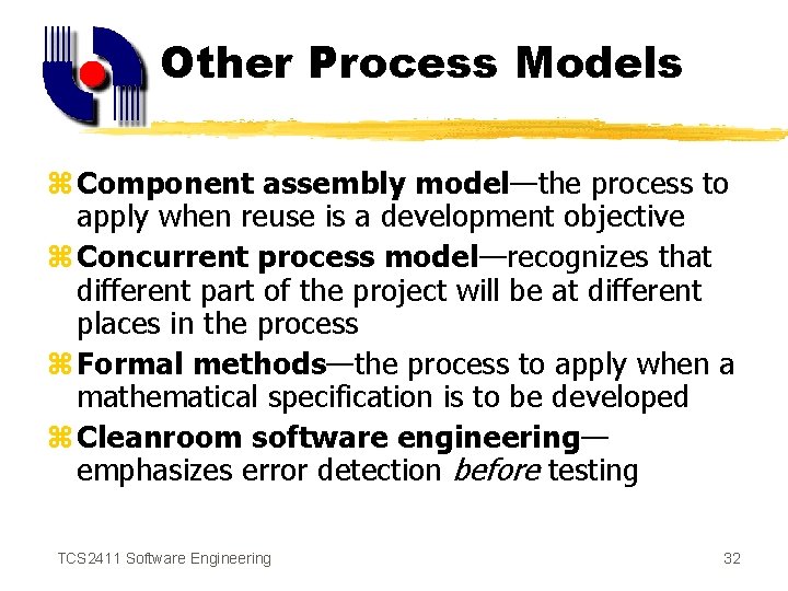 Other Process Models z Component assembly model—the process to apply when reuse is a