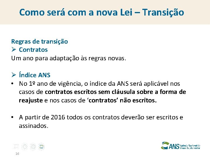 Como será com a nova Lei – Transição Regras de transição Ø Contratos Um