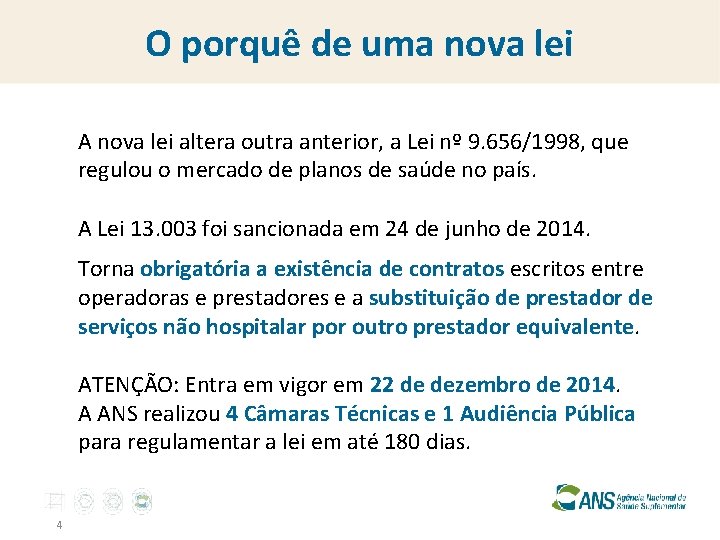 O porquê de uma nova lei A nova lei altera outra anterior, a Lei