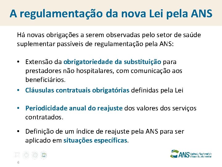 A regulamentação da nova Lei pela ANS Há novas obrigações a serem observadas pelo