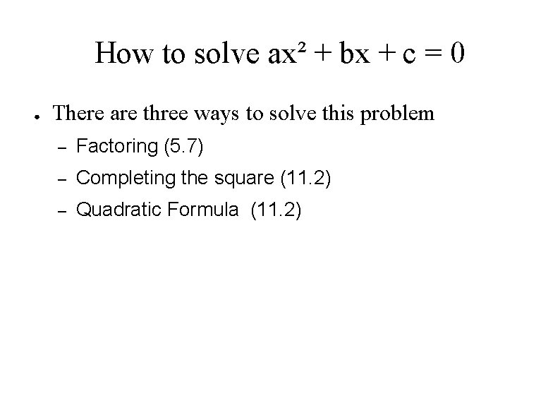 How to solve ax² + bx + c = 0 ● There are three