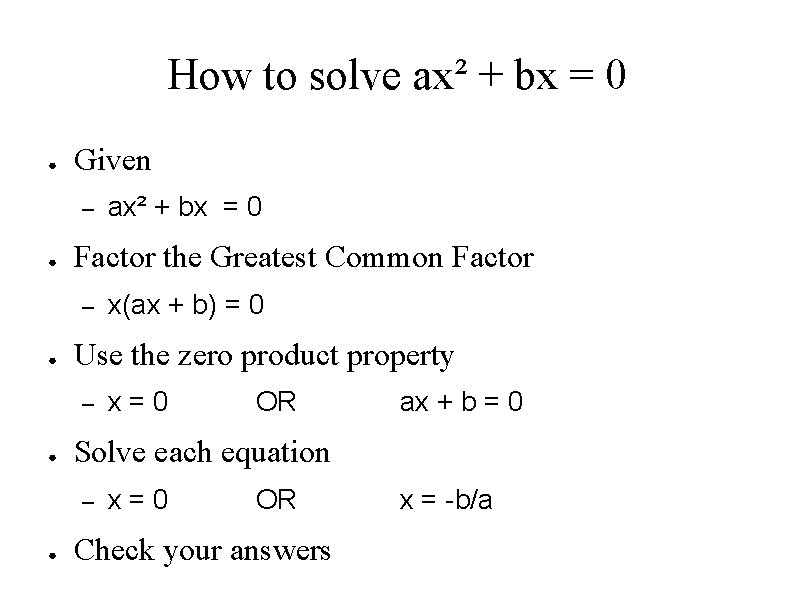 How to solve ax² + bx = 0 ● Given – ● Factor the