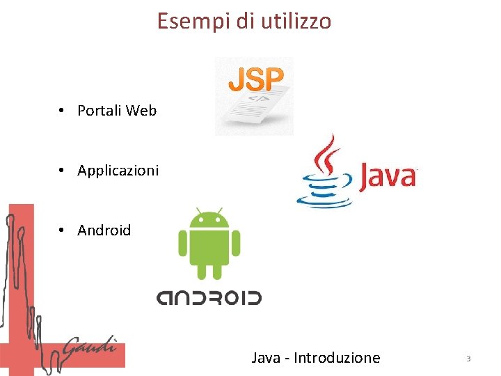 Esempi di utilizzo • Portali Web • Applicazioni • Android Java - Introduzione 3