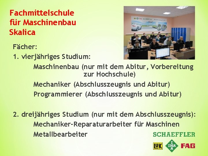 Fachmittelschule für Maschinenbau Skalica Fächer: 1. vierjähriges Studium: Maschinenbau (nur mit dem Abitur, Vorbereitung