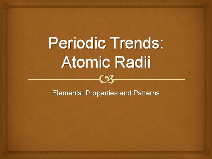 Periodic Trends: Atomic Radii Elemental Properties and Patterns 