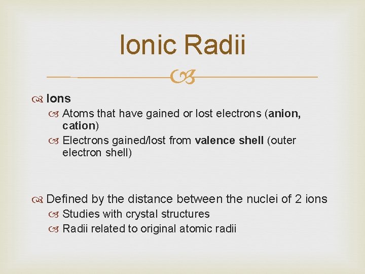 Ionic Radii Ions Atoms that have gained or lost electrons (anion, cation) Electrons gained/lost