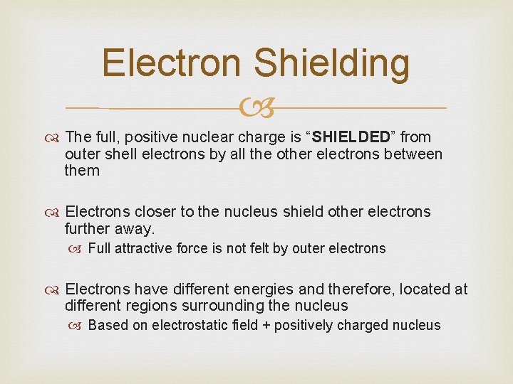 Electron Shielding The full, positive nuclear charge is “SHIELDED” from outer shell electrons by