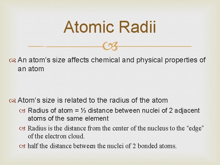 Atomic Radii An atom’s size affects chemical and physical properties of an atom Atom’s