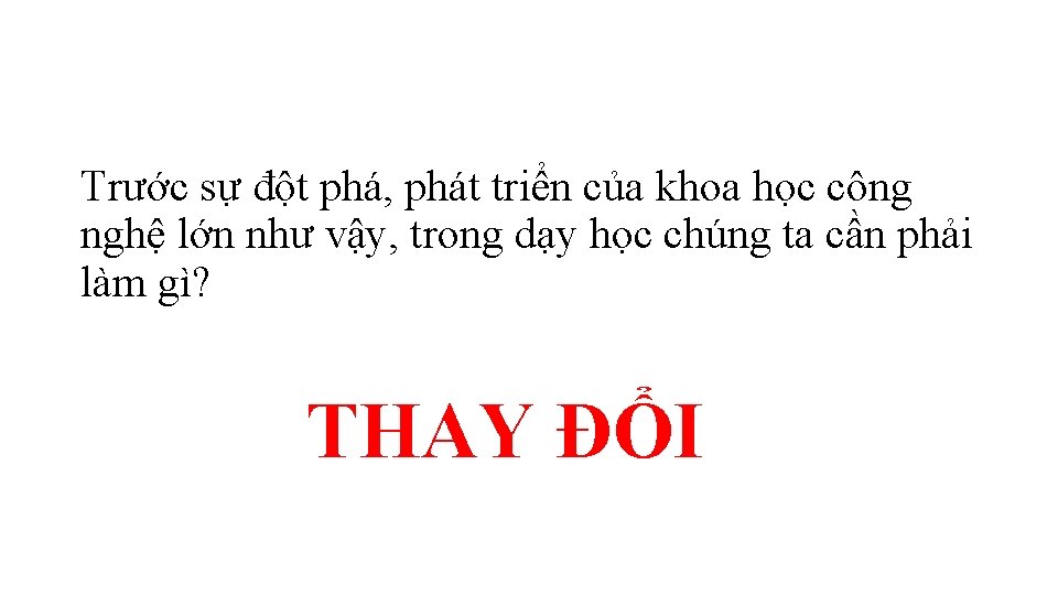 Trước sự đột phá, phát triển của khoa học công nghệ lớn như vậy, Trước sự đột phá, phát triển của khoa học công nghệ lớn như vậy,