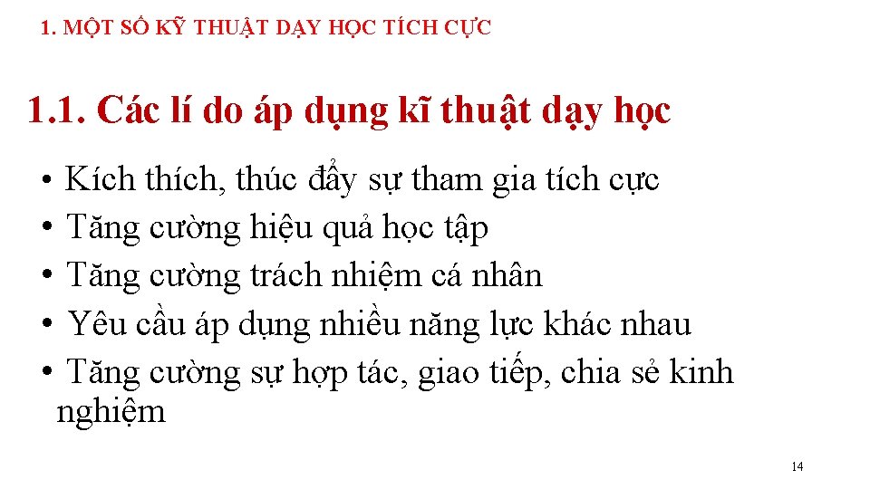 1. MỘT SỐ KỸ THUẬT DẠY HỌC TÍCH CỰC 1. 1. Các lí do 1. MỘT SỐ KỸ THUẬT DẠY HỌC TÍCH CỰC 1. 1. Các lí do
