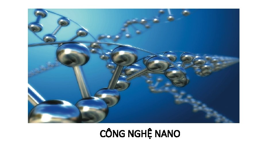 CÔNG NGHỆ NANO CÔNG NGHỆ NANO