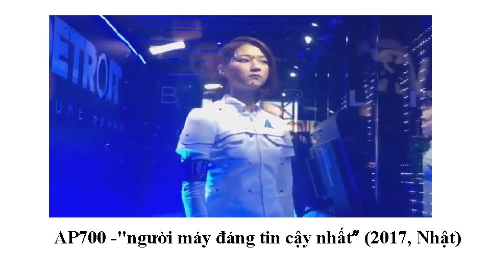 AP 700 "người máy đáng tin cậy nhất” (2017, Nhật) AP 700 "người máy đáng tin cậy nhất” (2017, Nhật)