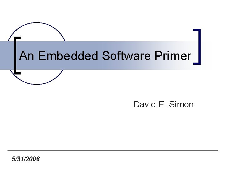An Embedded Software Primer David E. Simon 5/31/2006 