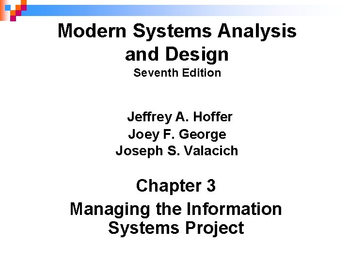 Modern Systems Analysis and Design Seventh Edition Jeffrey A. Hoffer Joey F. George Joseph