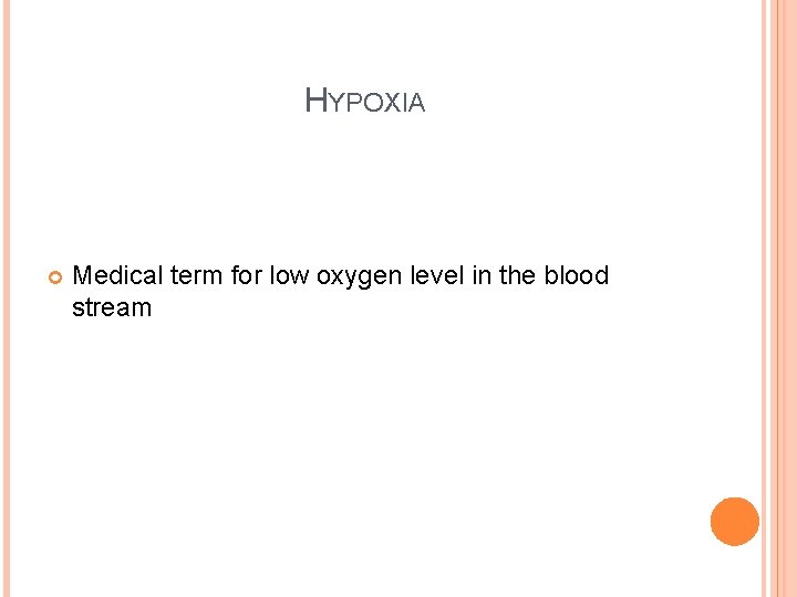HYPOXIA Medical term for low oxygen level in the blood stream HYPOXIA Medical term for low oxygen level in the blood stream